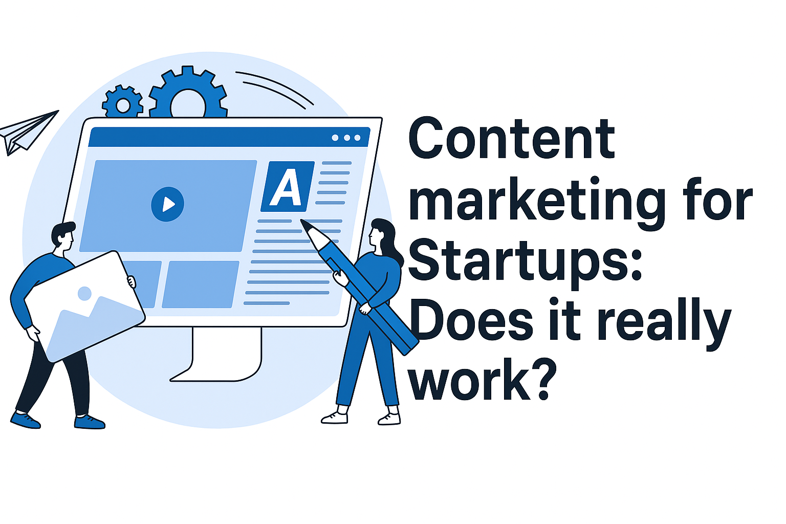 Content marketing for Startups : Does it really work?